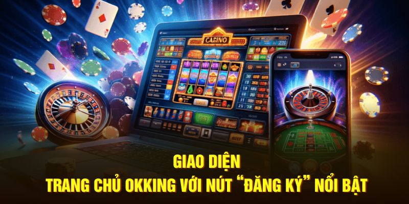 Giao diện trang chủ okking với các điểm nổi bật